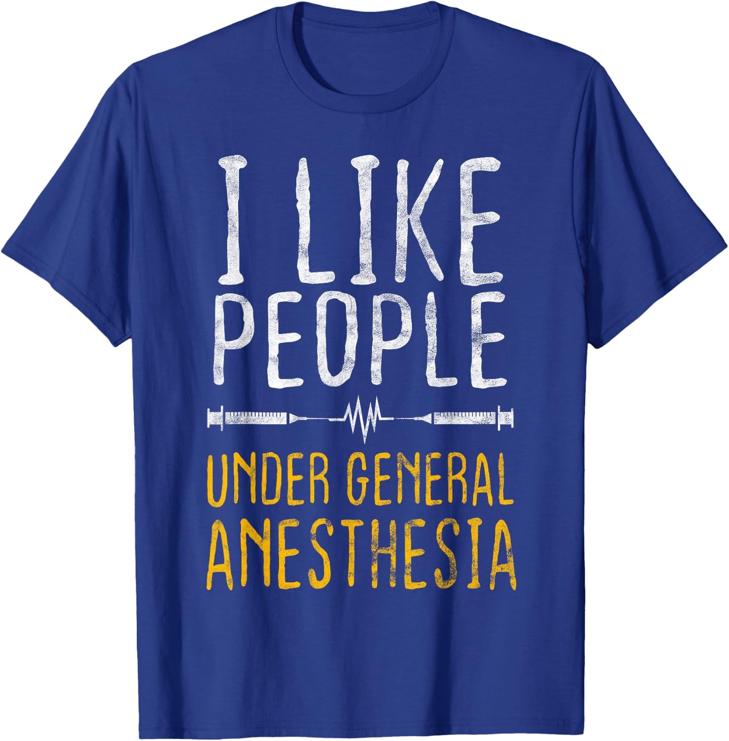I Like People Under General Anesthesia Anesthesiology T-Shirt - T-Shirt | Royal