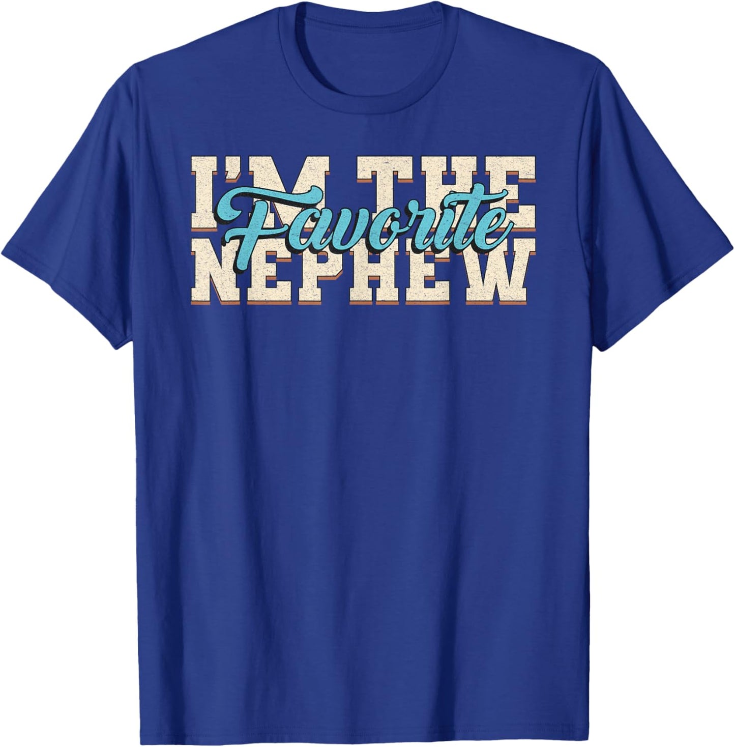 I'm The Favorite Nephew Funny Family Saying Nephew T-Shirt - T-Shirt | Royal