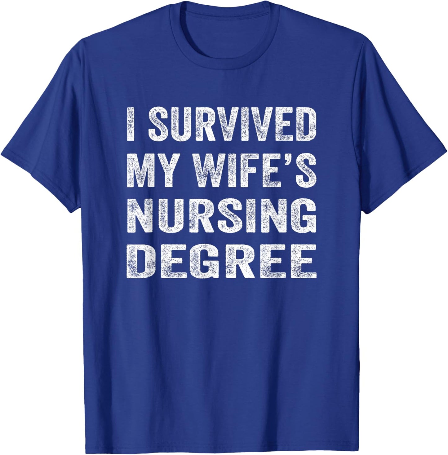 I survived My Wife's Nursing Degree Shirt Nursing RN LPN CNA T-Shirt - T-Shirt | Royal