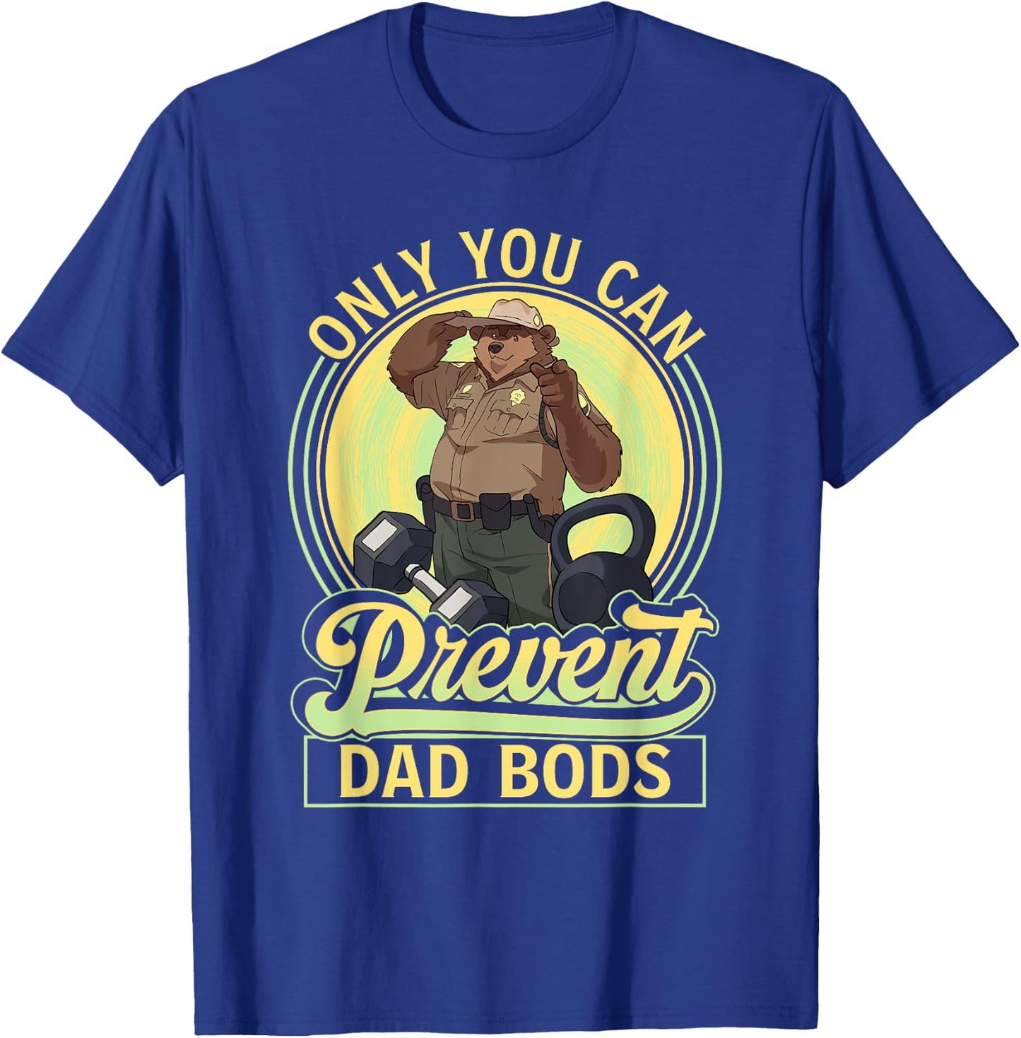 Only You Can Prevent Dad Bods Funny Bear Father Figure Men T-Shirt - T-Shirt | Royal