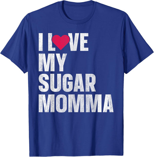 I Love My Sugar Momma T-Shirt - T-Shirt | Royal