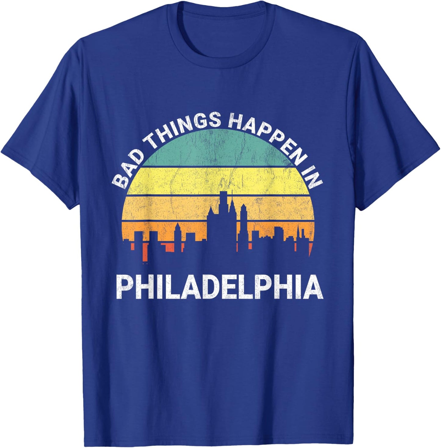 Vintage Bad Things Happen In Philadelphia Funny Philly T-Shirt - T-Shirt | Royal