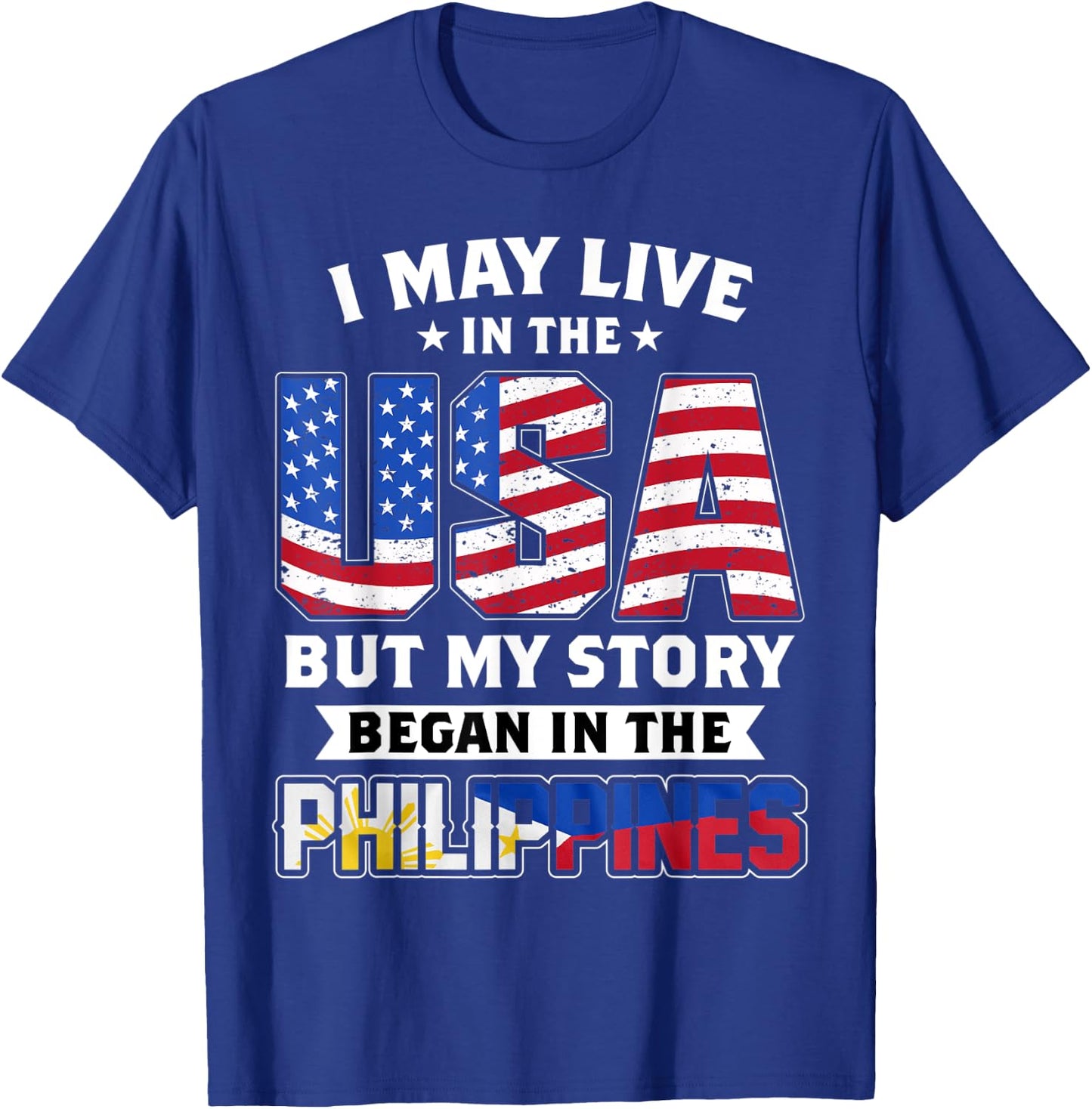 I May Live In The USA But MY Story Began In The Philippines T-Shirt - T-Shirt | Royal