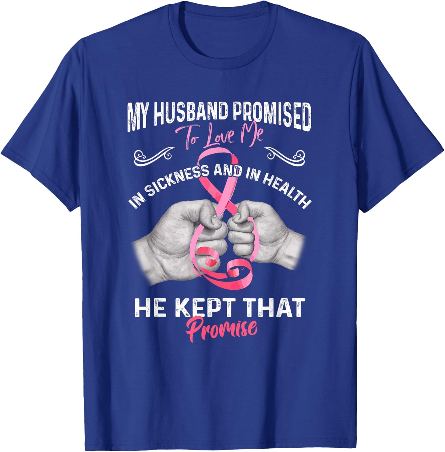 My Husband Promised To Love Me In Sickness And Health - Gift T-Shirt - T-Shirt | Royal