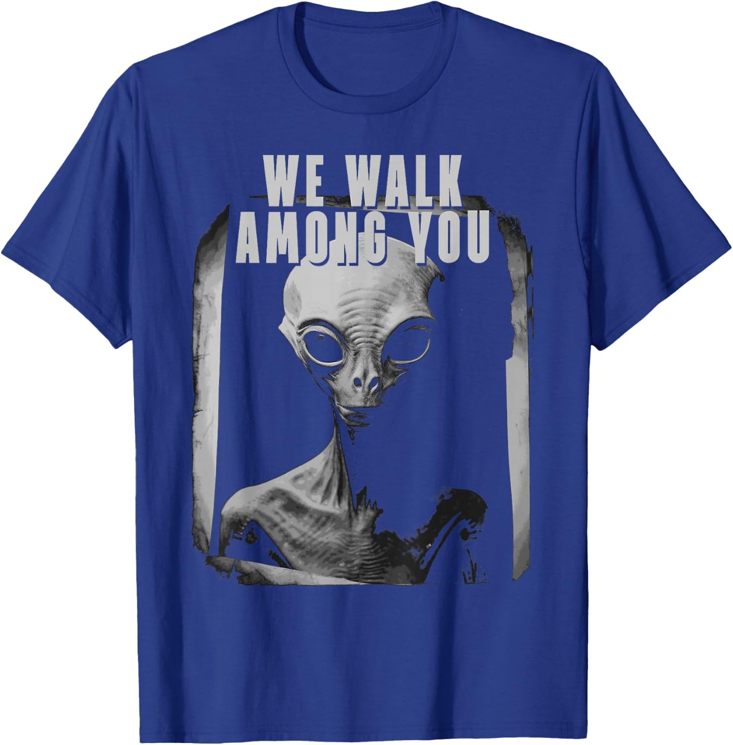 We Walk Among You Extraterestrial Space Extra Terestrial T-Shirt - T-Shirt | Royal