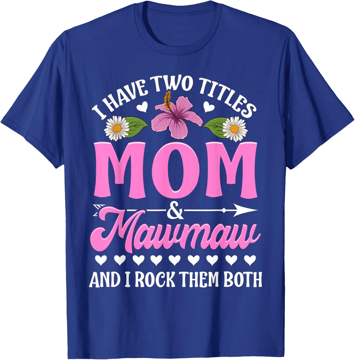 I Have Two Titles Mom And Mawmaw Cute Mothers Day Gifts T-Shirt - T-Shirt | Royal