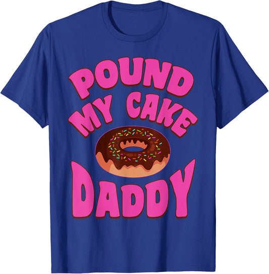 Pound My Cake Daddy Donut Embarrassing Adult Humor T-Shirt - T-Shirt | Royal