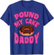 Pound My Cake Daddy Donut Embarrassing Adult Humor T-Shirt - T-Shirt | Royal