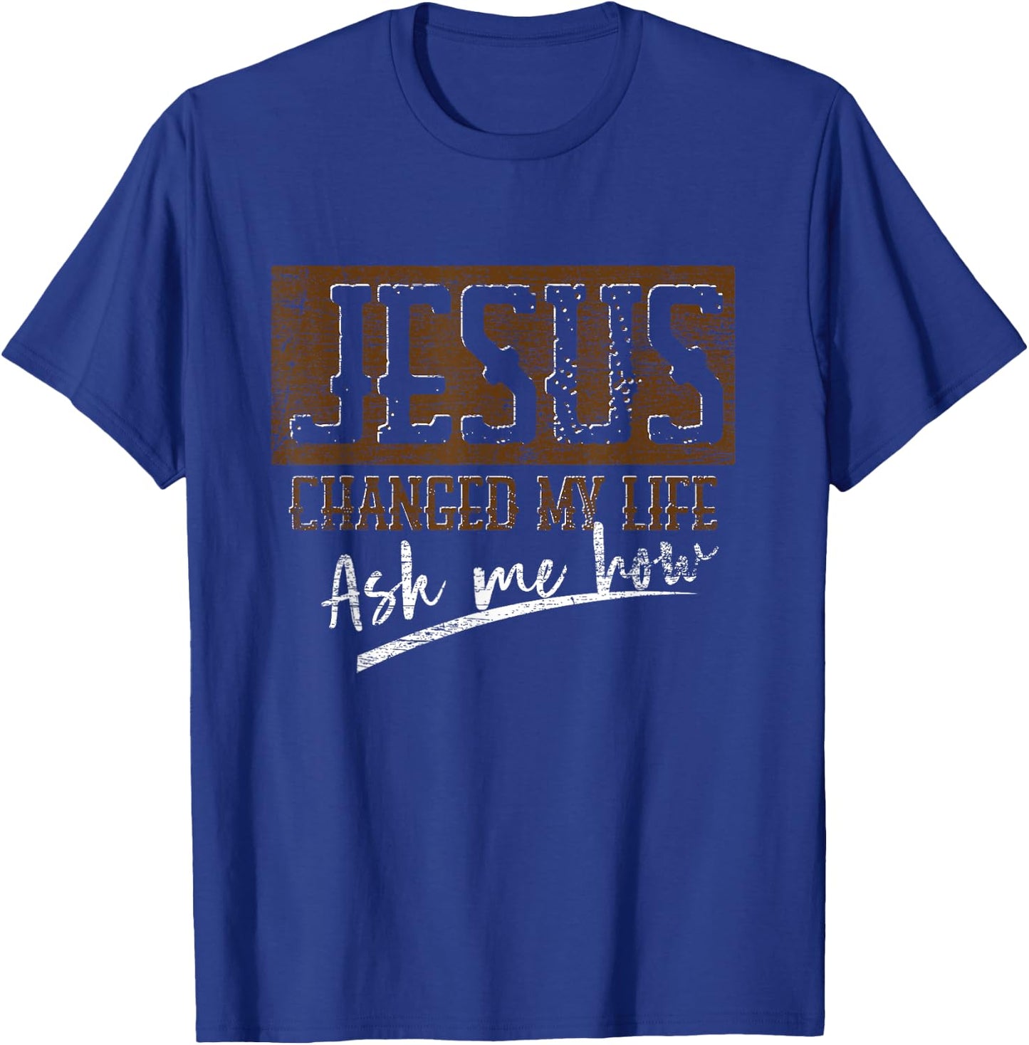 Jesus Christ Devotee Jesus Changed My Life Ask Me How Jesus T-Shirt - T-Shirt | Royal