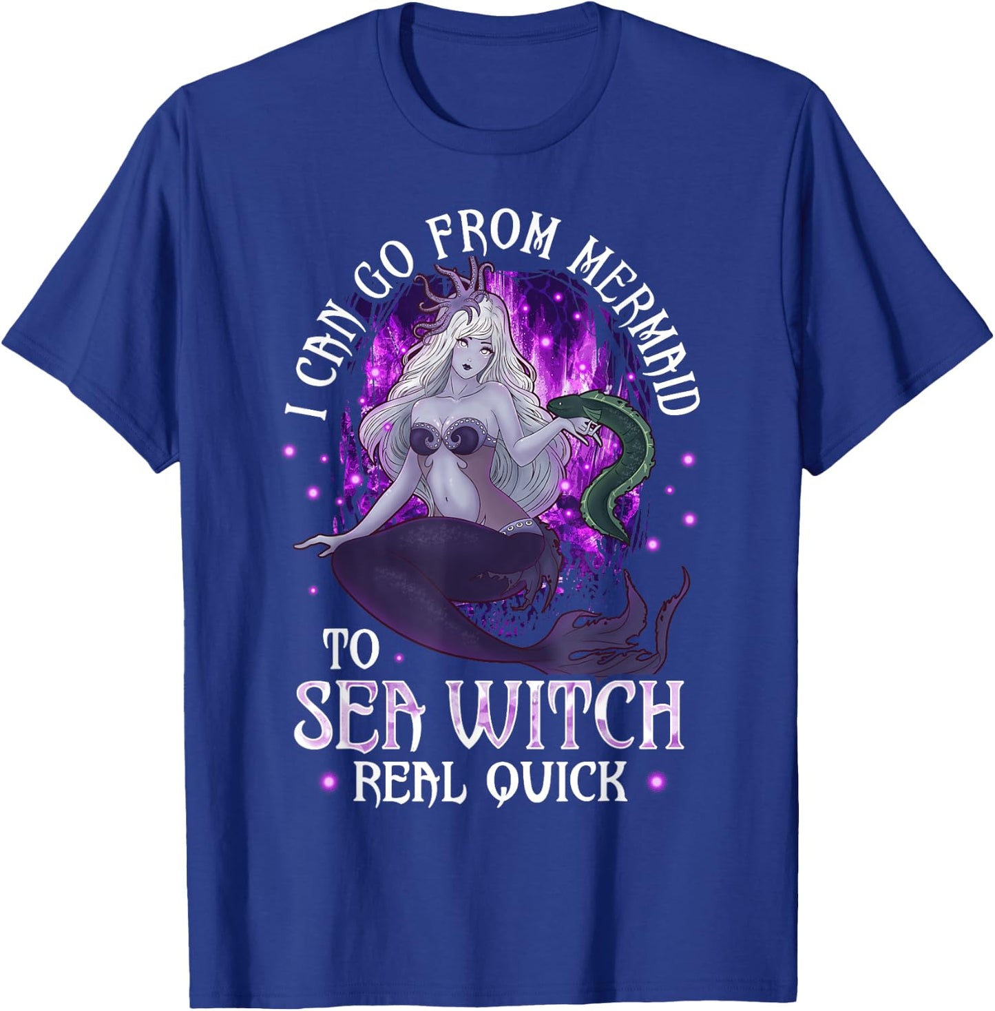 I can go from Mermaid to Sea Witch Real Quick Mermaid T-Shirt - T-Shirt | Royal