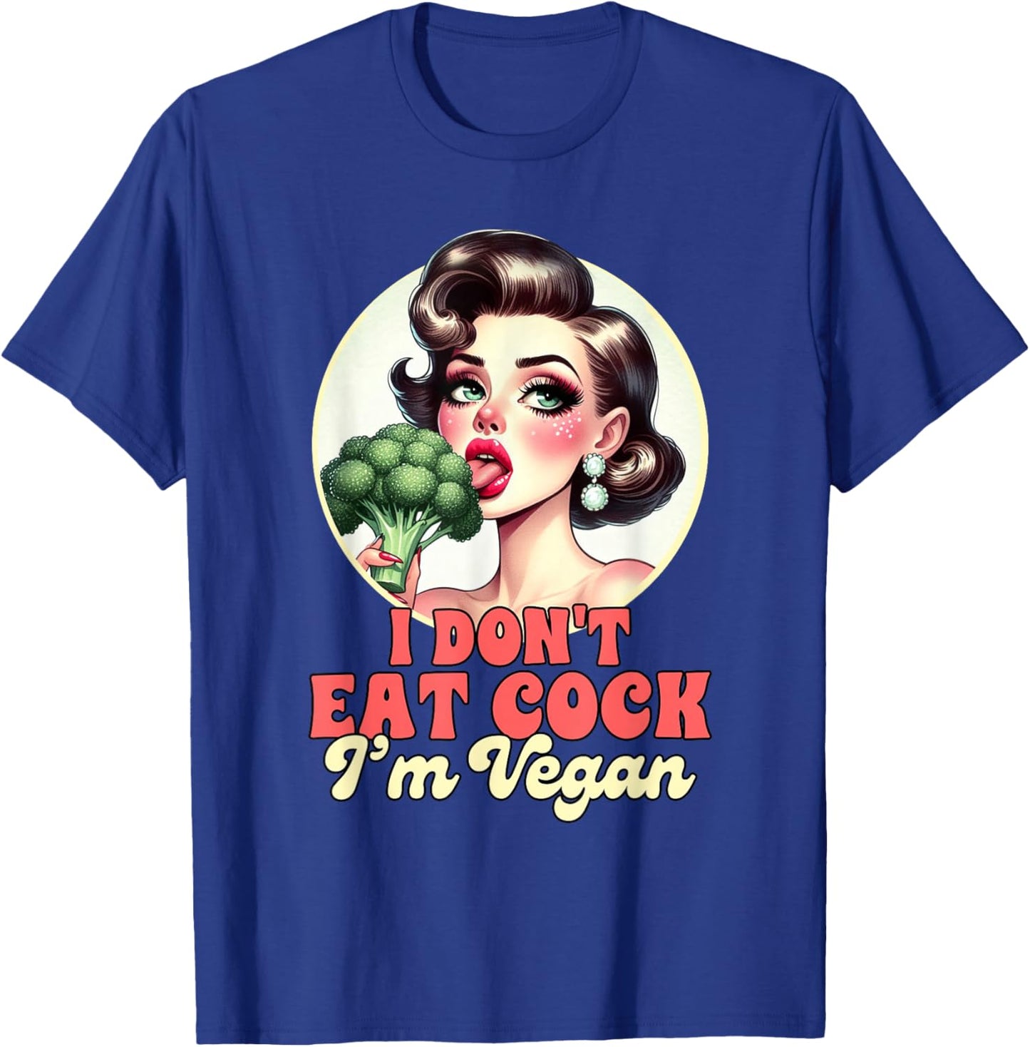 Vegan Life Vegetarian Broccoli I Don't Eat Cock I'm Vegan T-Shirt - T-Shirt | Royal