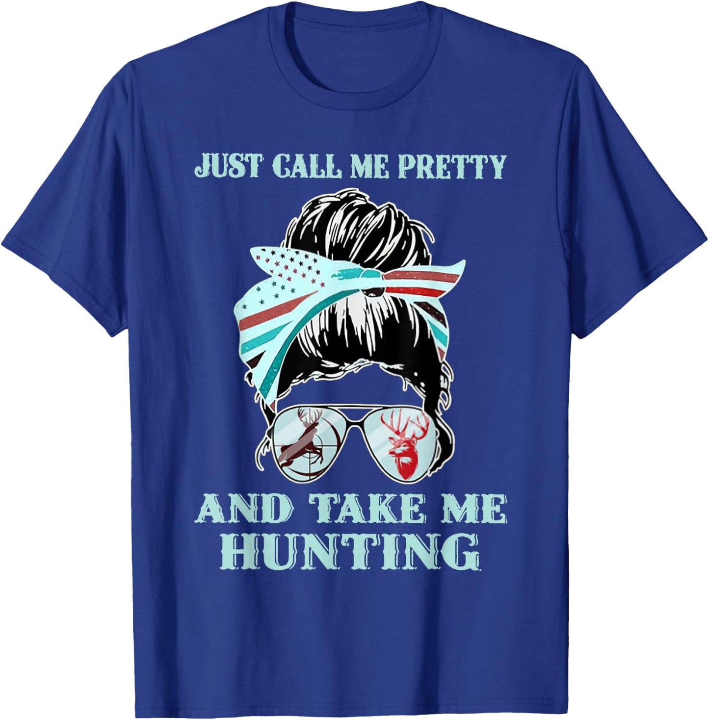 Just Call Me Pretty And Take Me Hunting T-Shirt - T-Shirt | Royal