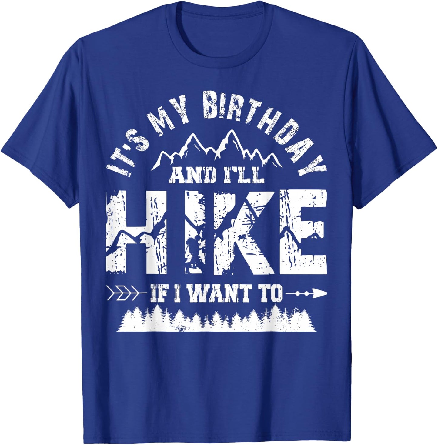 My Birthday And I'll Hike If I Want To - Funny Hiking Gift T-Shirt - T-Shirt | Royal
