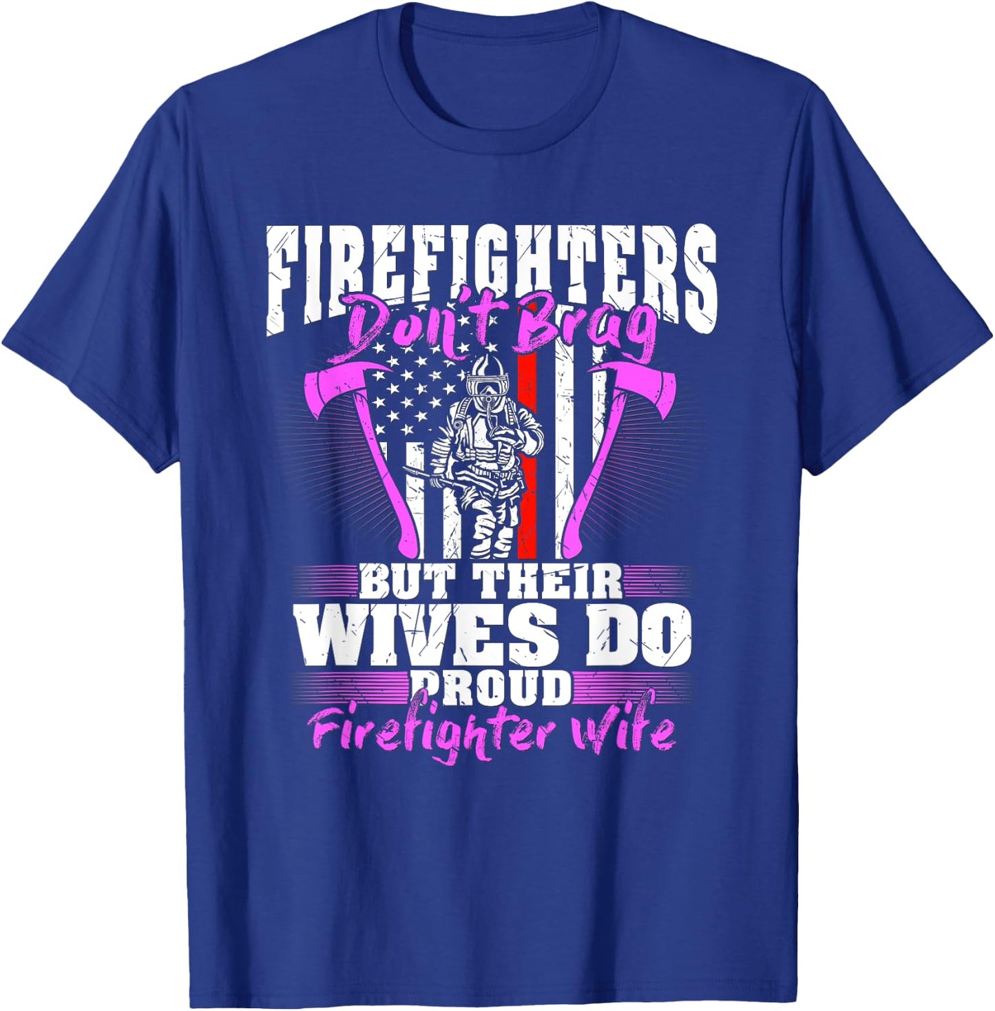 Firefighters Don't Brag Their Wives Do Firefighter Wife Gift T-Shirt - T-Shirt | Royal
