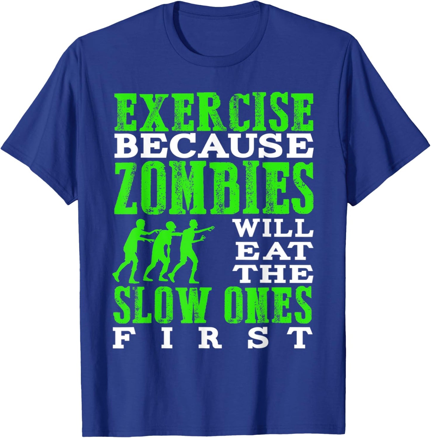 Exercise because zombies will eat the slow ones first T-Shirt - T-Shirt | Royal