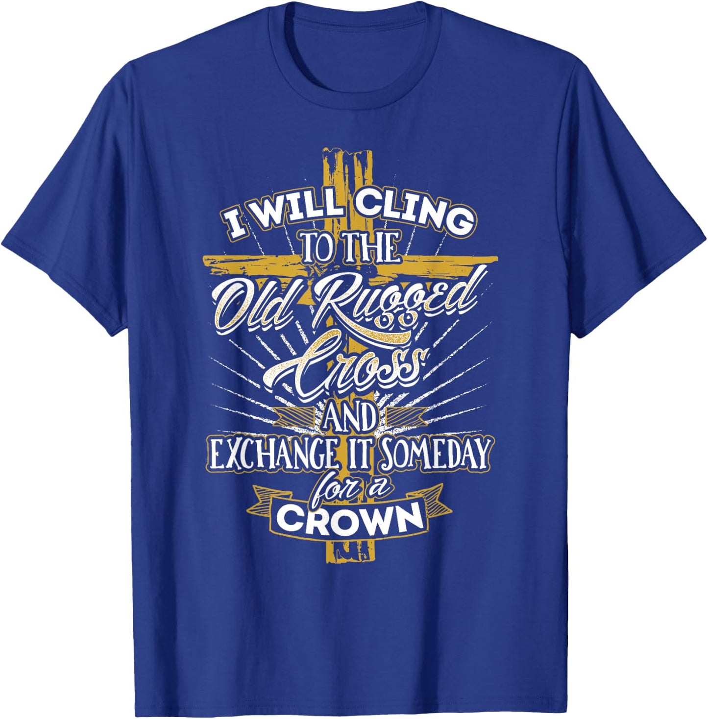 I Will Cling to the Old Rugged Cross - Christian T-Shirt - T-Shirt | Royal