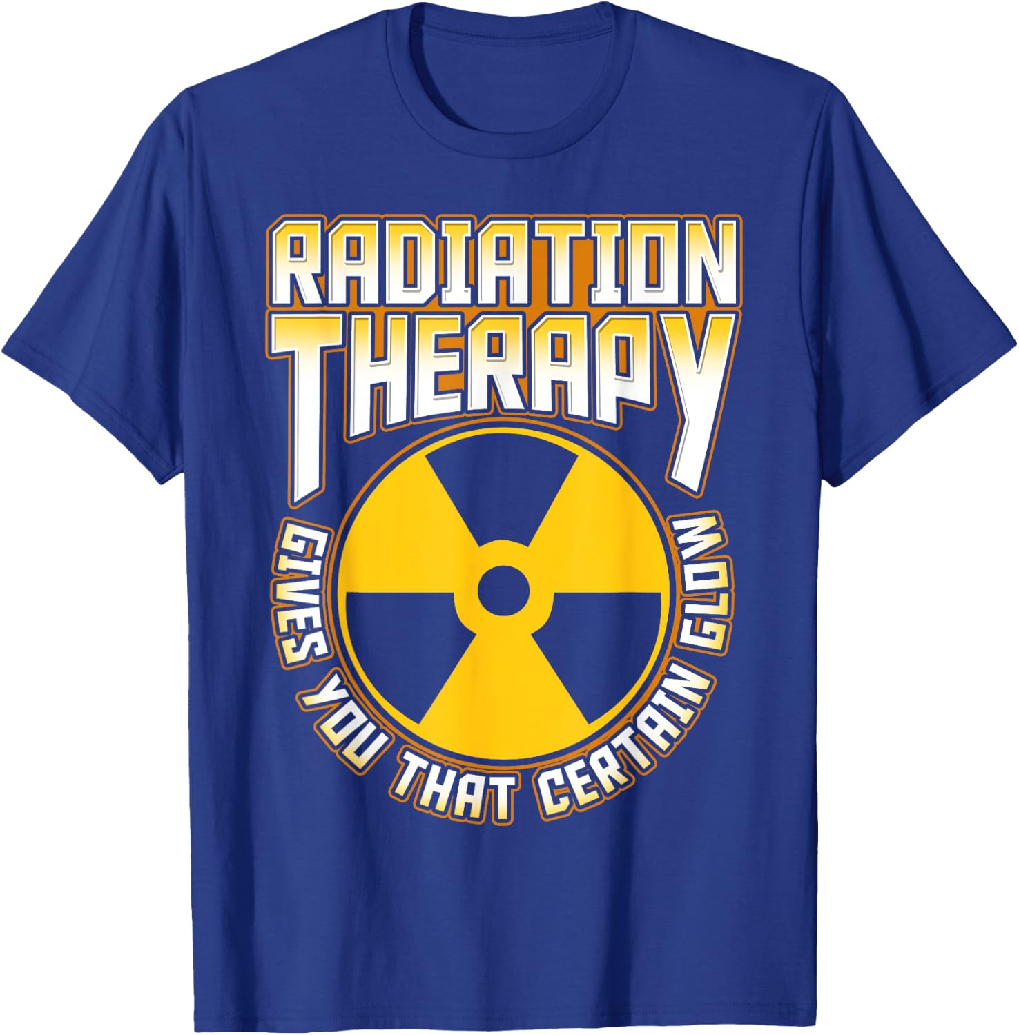 Radiation Therapy Gives You the Glow Cancer Fighter Funny T-Shirt - T-Shirt | Royal