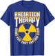 Radiation Therapy Gives You the Glow Cancer Fighter Funny T-Shirt - T-Shirt | Royal