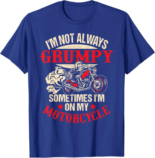 I'm Not Always Grumpy Sometimes I'm On My Motorcycle Funny T-Shirt - T-Shirt | Royal