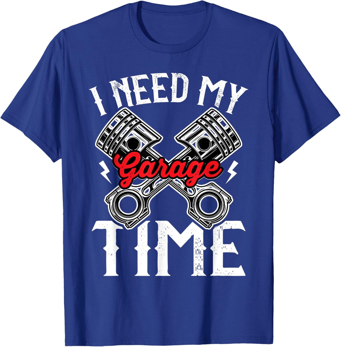 I need My Garage time to restore my classic and antique cars T-Shirt - T-Shirt | Royal