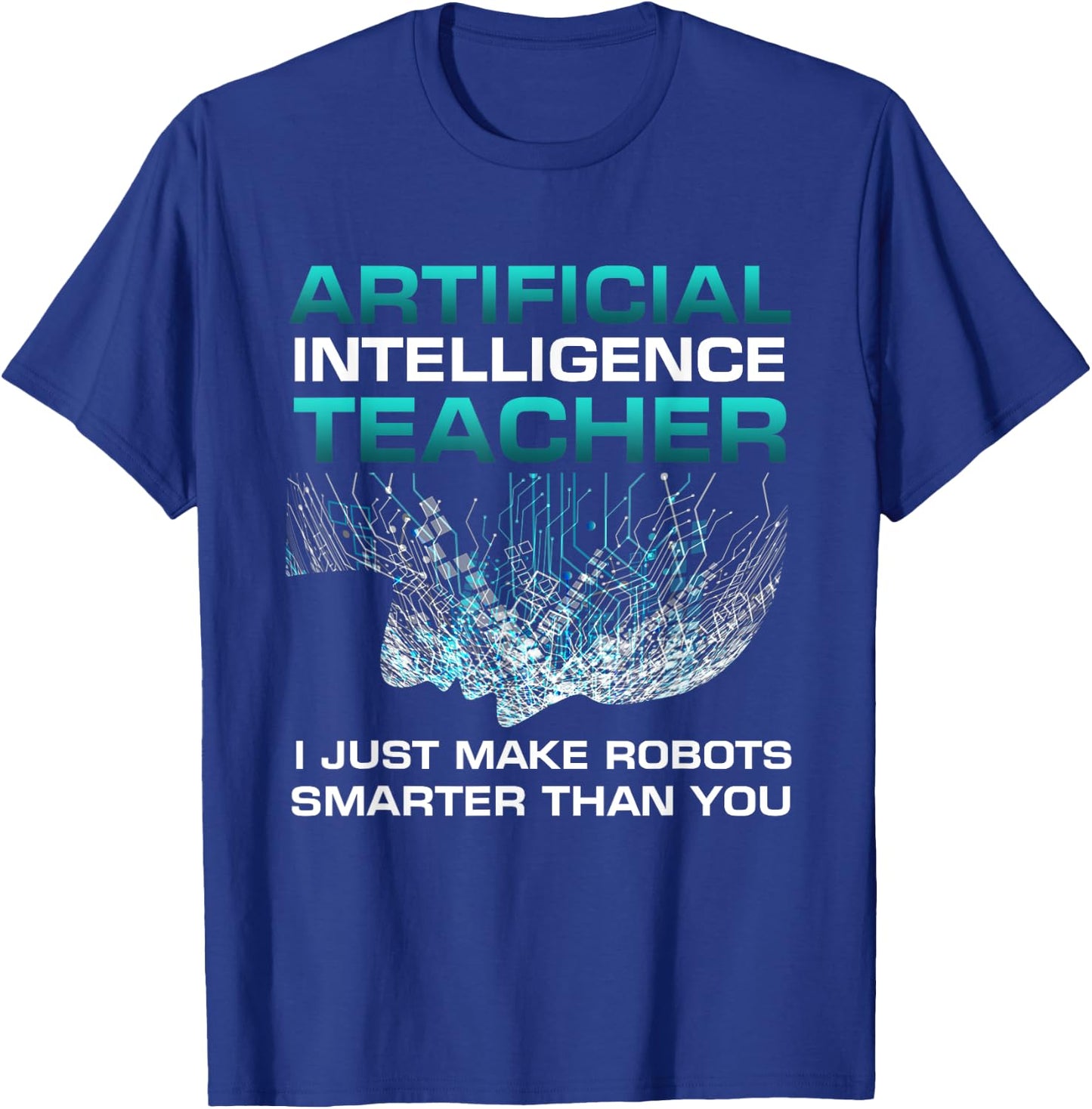 Funny Artificial Intelligence Teacher Gift Robotics Engineer Women Kids T-Shirt - T-Shirt | Royal