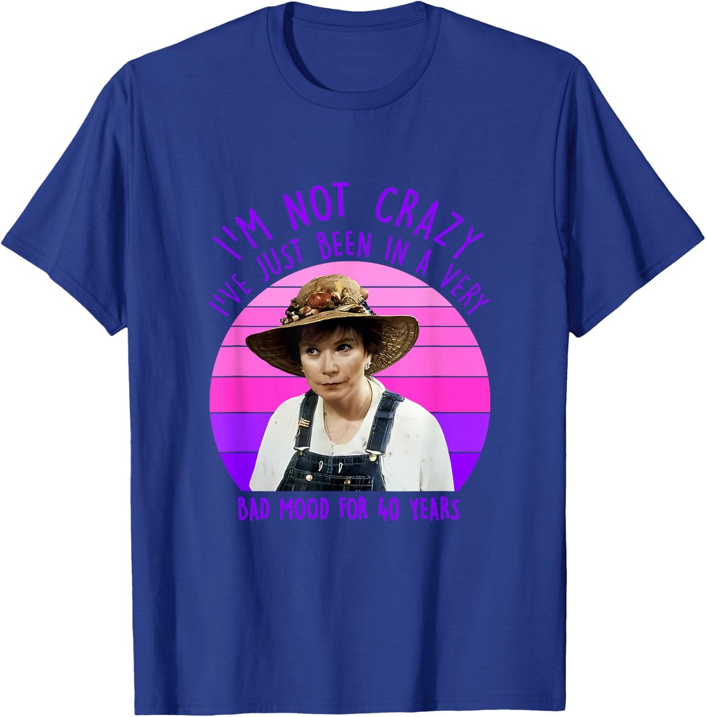 I'm Not Crazy I've Just Been In A Very Bad Mood For 40 Years T-Shirt - T-Shirt | Royal