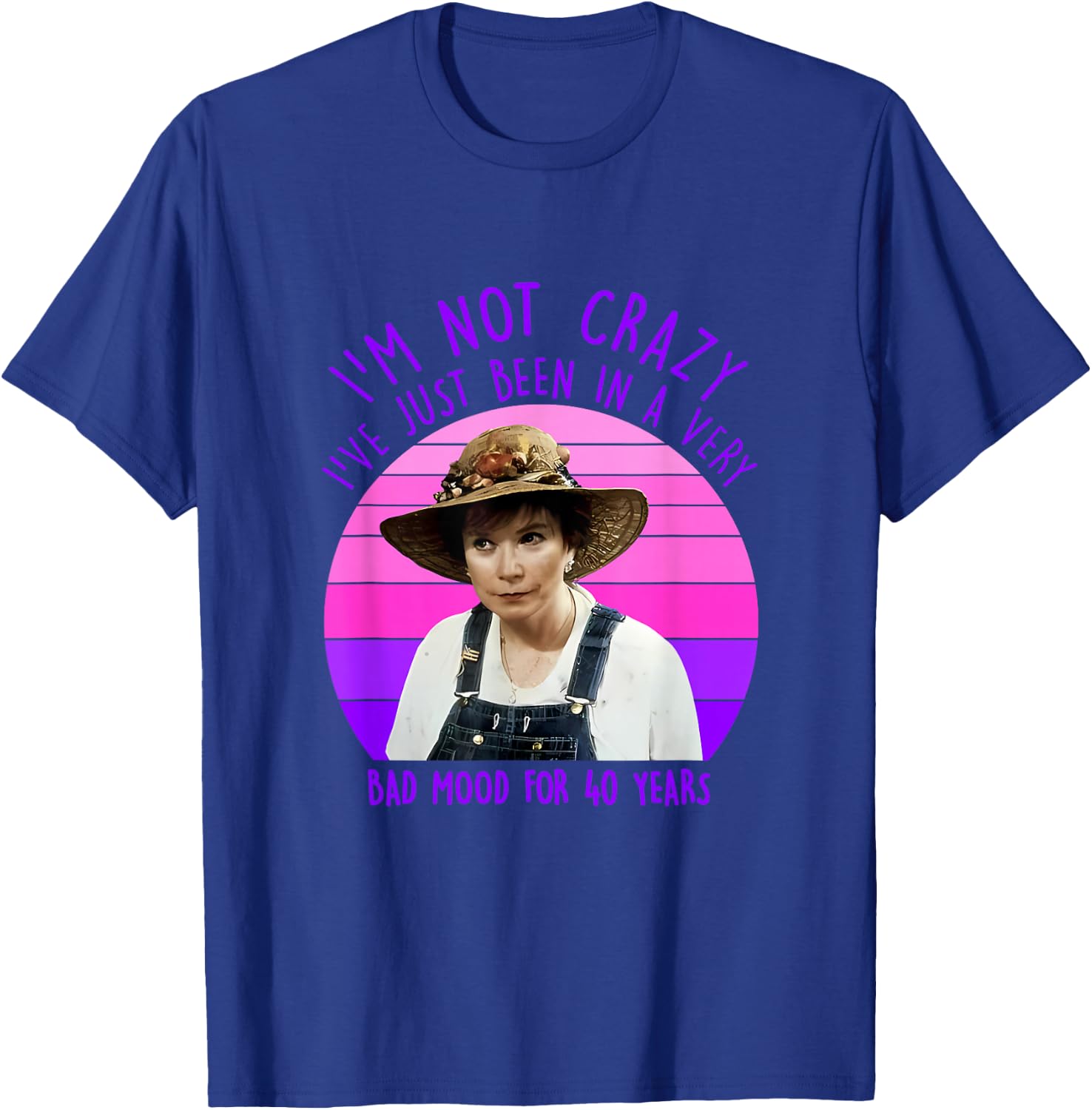 I'm Not Crazy I've Just Been In A Very Bad Mood For 40 Years T-Shirt - T-Shirt | Royal