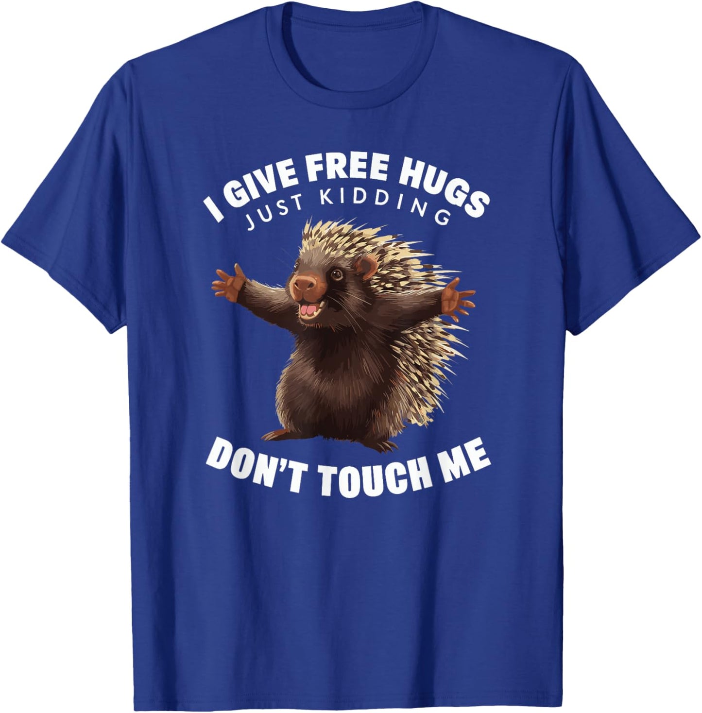 I Give Free Hugs Just Kidding Don't Touch Me Porcupine T-Shirt - T-Shirt | Royal