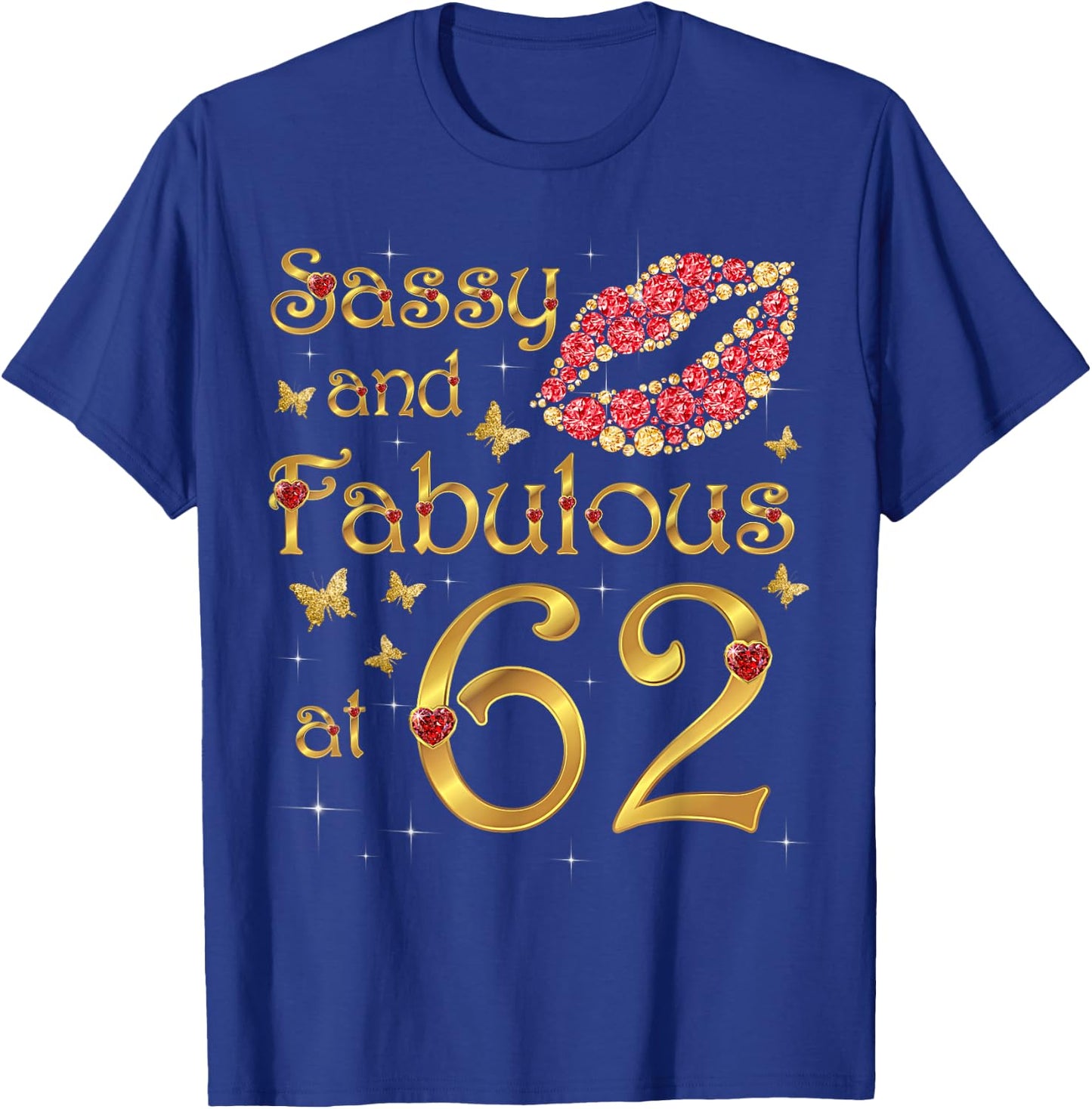 Sassy and fabulous at 62, 62 Years Old, 62nd Birthday Queen T-Shirt - T-Shirt | Royal