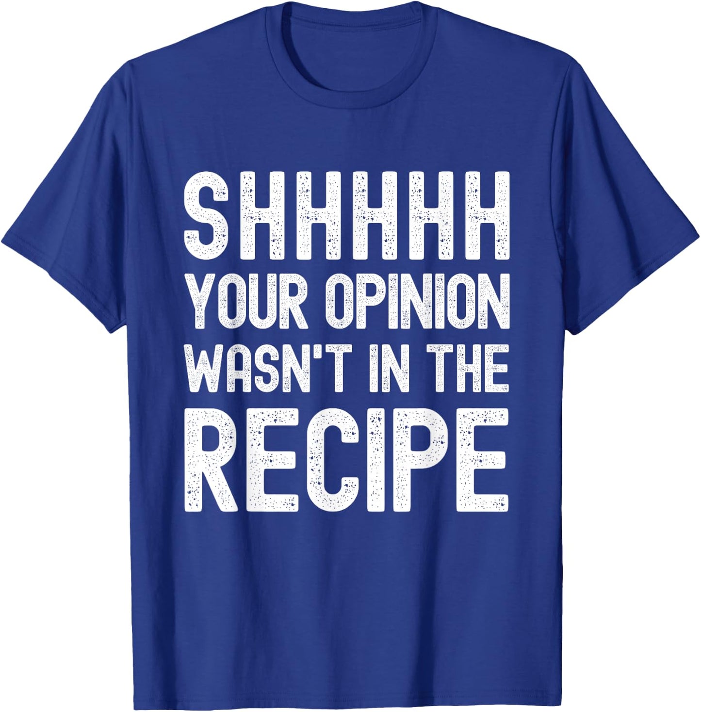 Your Opinion Wasn't In The Recipe Funny Chef T-Shirt - T-Shirt | Royal