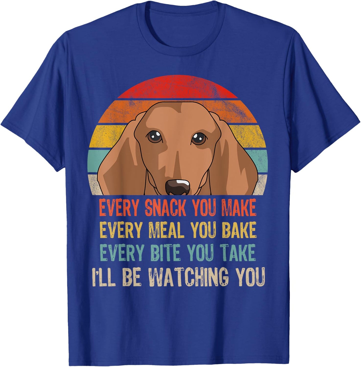 Retro Dachshund Every Snack You Make Every Meal You Bake T-Shirt - T-Shirt | Royal