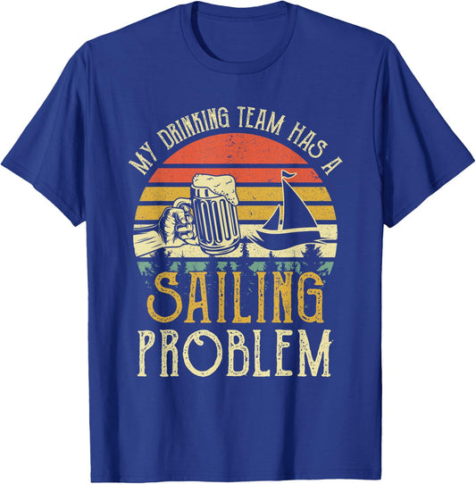 Funny Beer My Drinking Team Has A Sailing Problem T-Shirt - T-Shirt | Royal