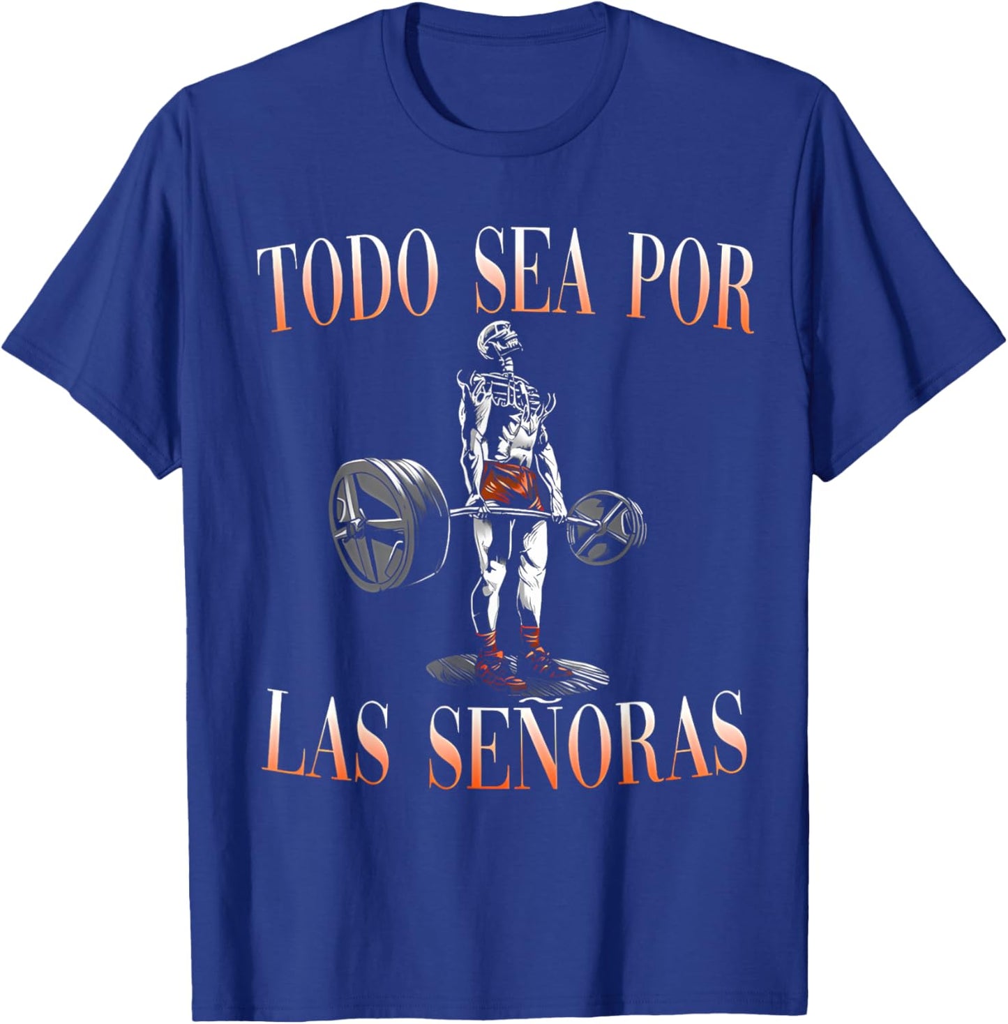 Todo Sea Por Las Señoras Gym Calaca Funny Latino Sayings T-Shirt - T-Shirt | Royal