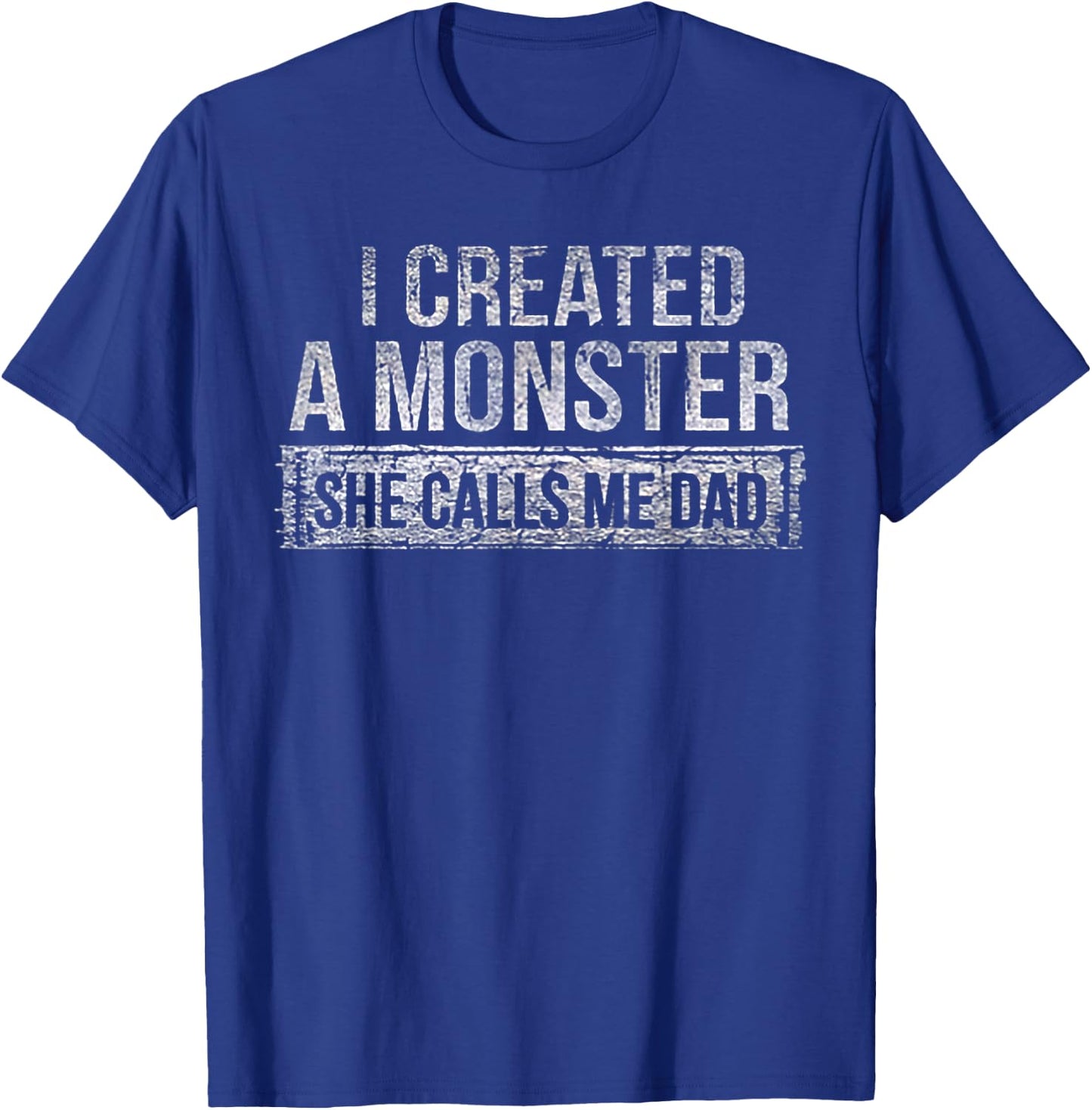 I Created A Monster She Calls Me Dad T-Shirt - T-Shirt | Royal