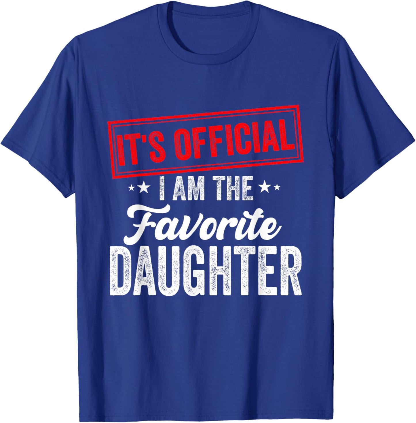 Funny It's official i'm the favorite daughter T-Shirt - T-Shirt | Royal
