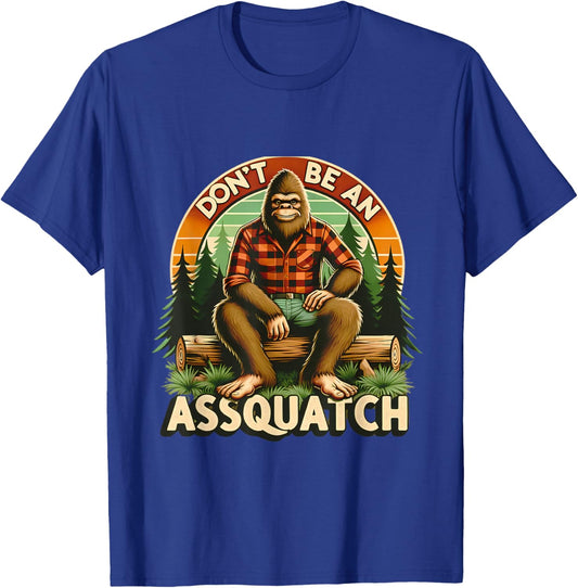 Don't Be An Assquatch Funny Sasquatch T-Shirt - T-Shirt | Royal