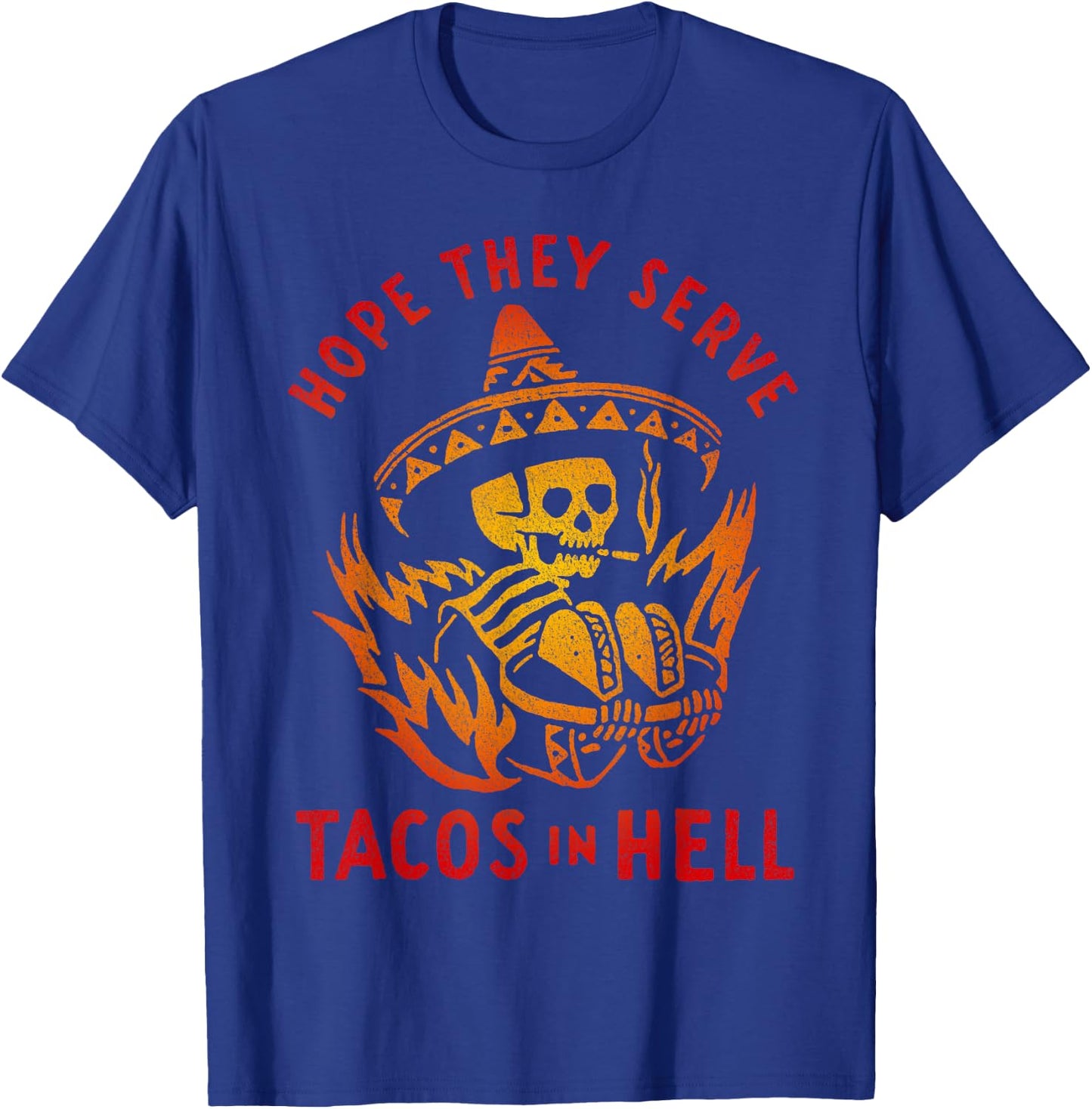 Hope They Serve Tacos in Hell T-Shirt - T-Shirt | Royal
