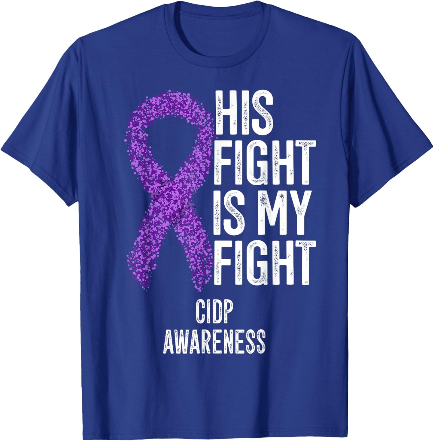 His Fight Is My Fight CIDP Awareness T-Shirt - T-Shirt | Royal