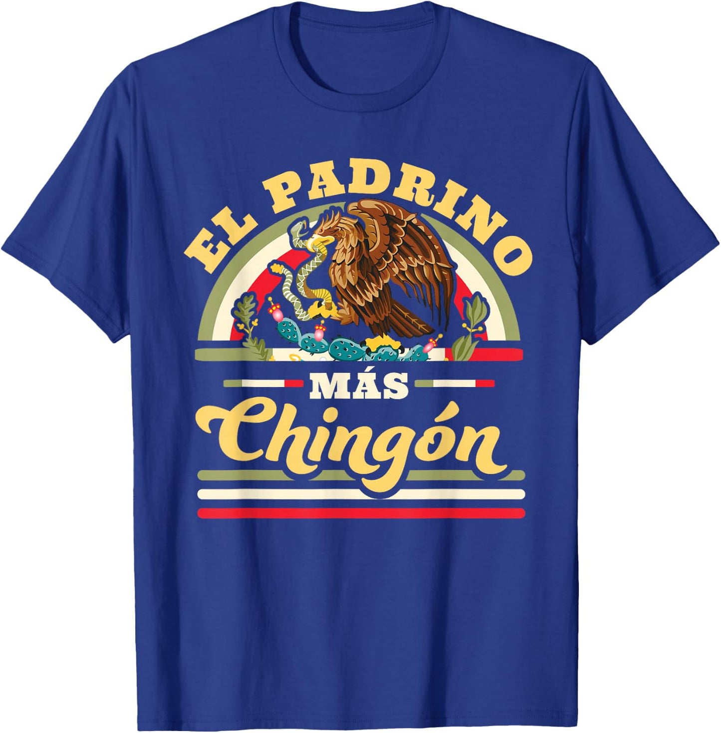 El Padrino Mas Chingon Funny Mexican Flag Cool Godfather T-Shirt - T-Shirt | Royal