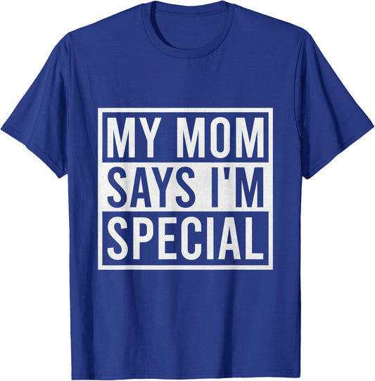 My Mom Says I'm Special Funny Favorite Child T-Shirt - T-Shirt | Royal