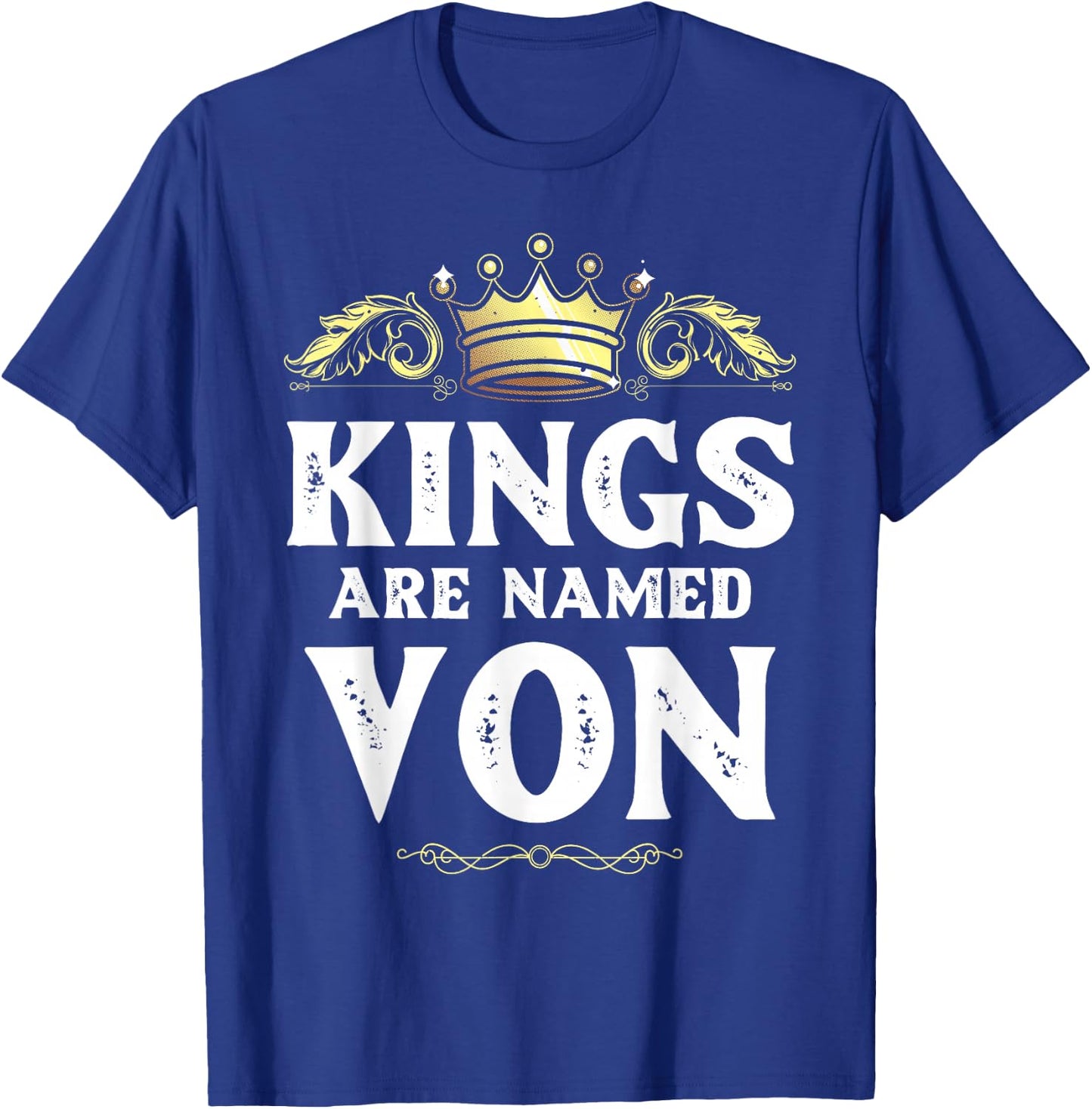 Kings are Named VON Gift Funny Personalized Name Joke Men T-Shirt - T-Shirt | Royal