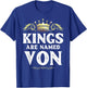 Kings are Named VON Gift Funny Personalized Name Joke Men T-Shirt - T-Shirt | Royal