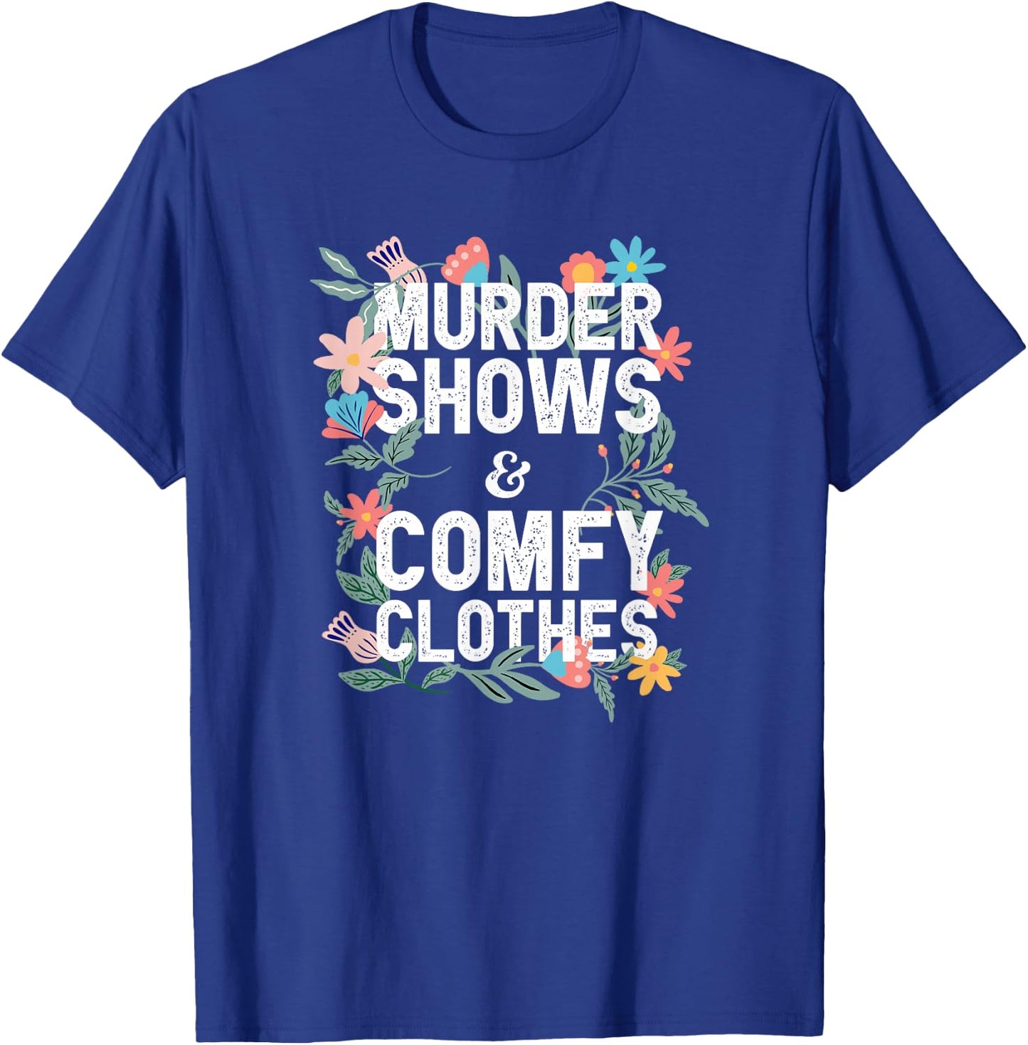 Murder Shows and Comfy Clothes Floral Graphic T-Shirt - T-Shirt | Royal