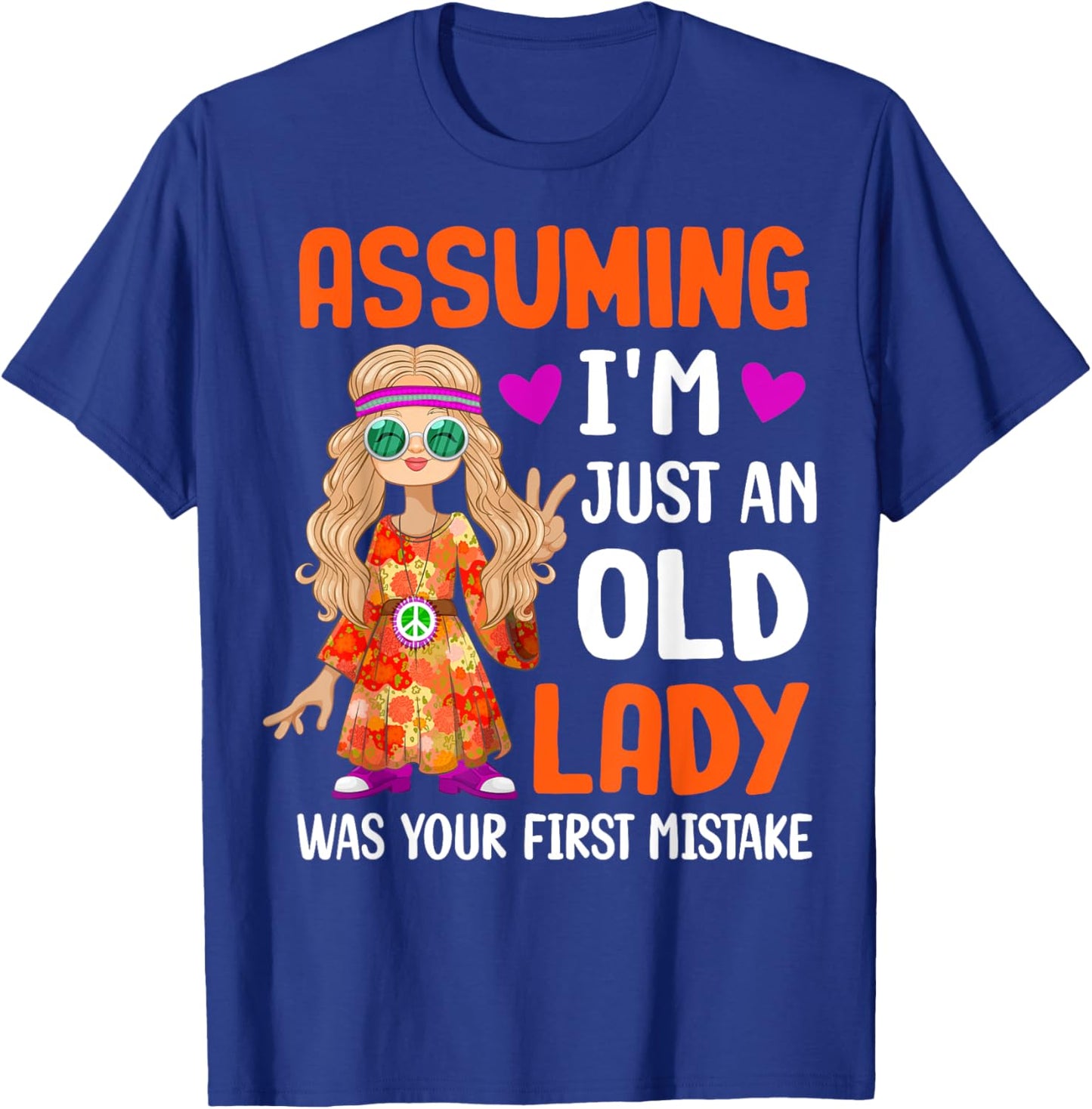 Hippie Assuming I'm Just An Old Lady Was Your First Mistake T-Shirt - T-Shirt | Royal