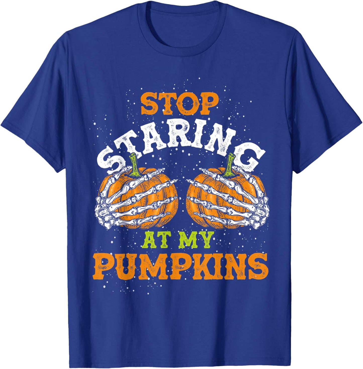 Stop Staring At My Pumpkins Halloween T-Shirt - T-Shirt | Royal
