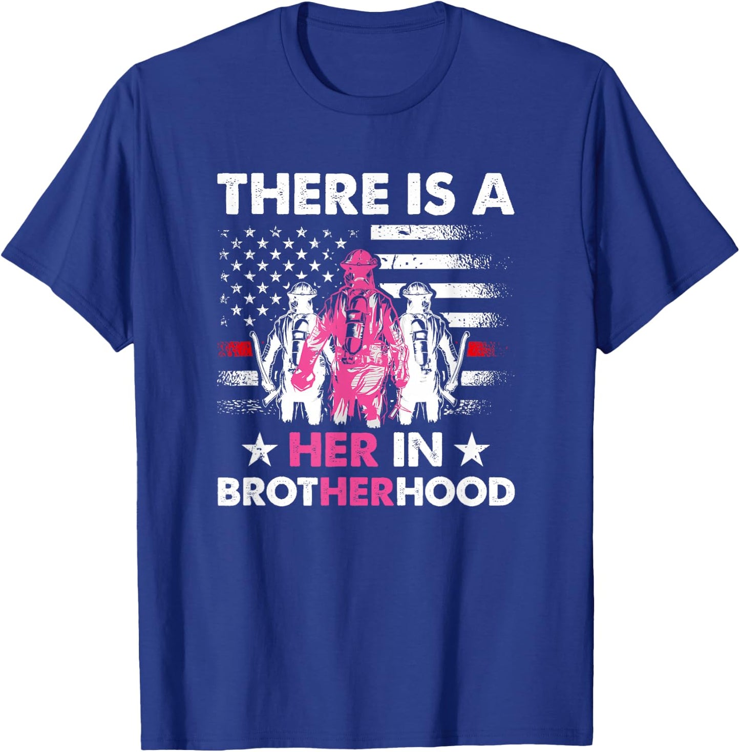There Is A Her In Brotherhood - Female Firefighter T-Shirt - T-Shirt | Royal