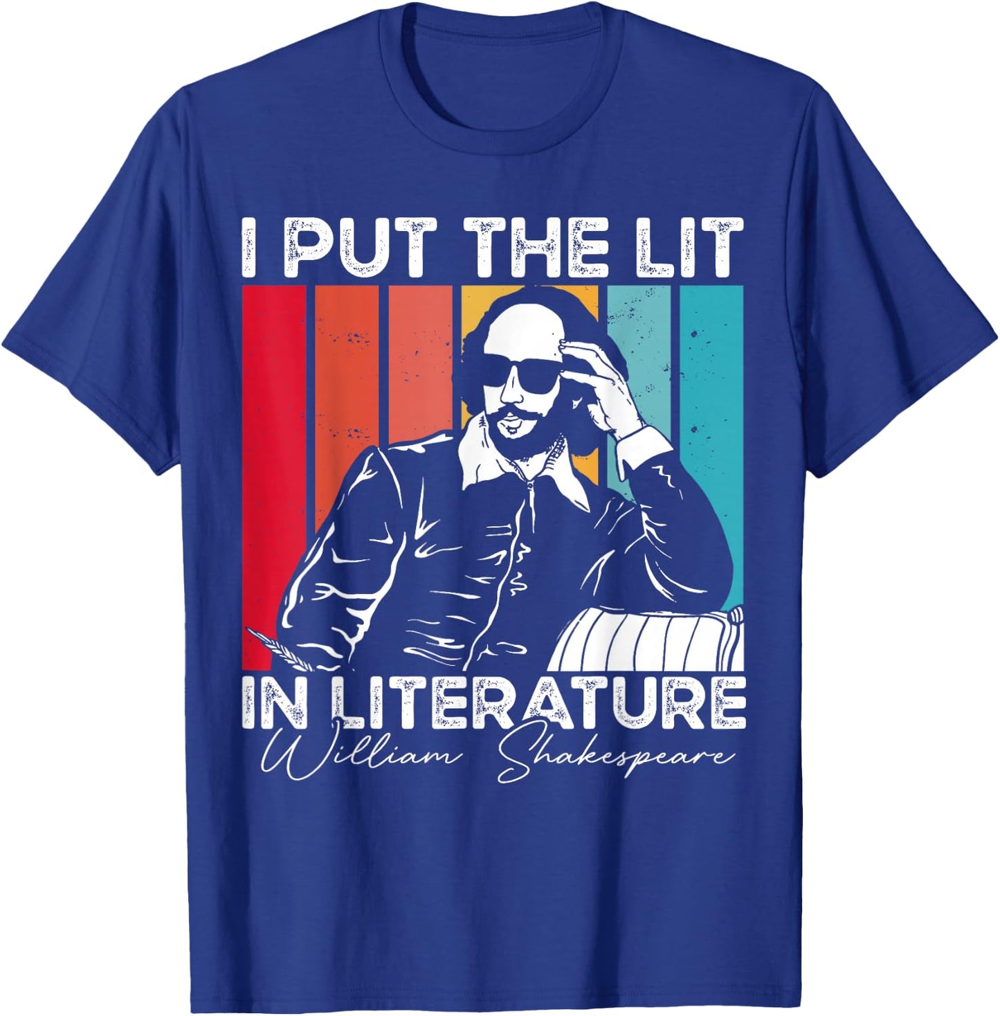 I Put The Lit In Literature - Funny William Shakespeare T-Shirt - T-Shirt | Royal