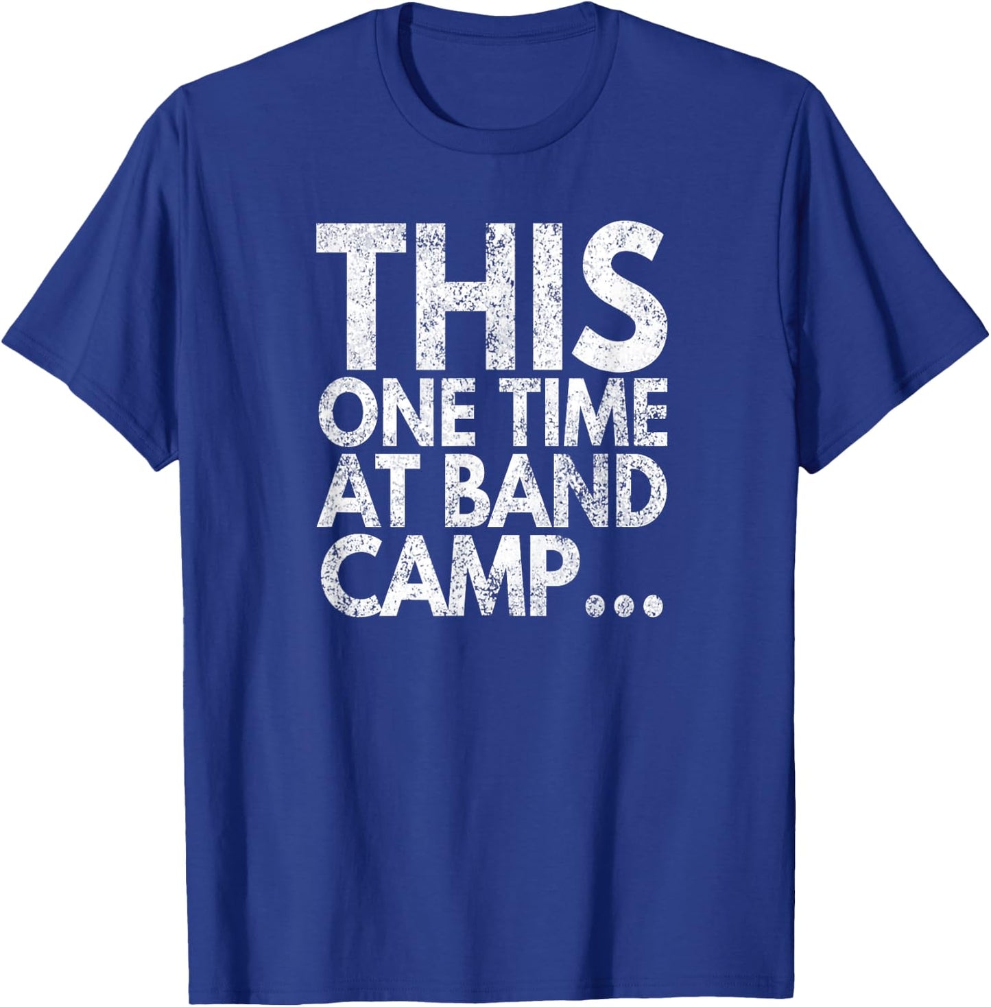 This One Time At Band Camp..., Distressed Look, By Yoray T-Shirt - T-Shirt | Royal