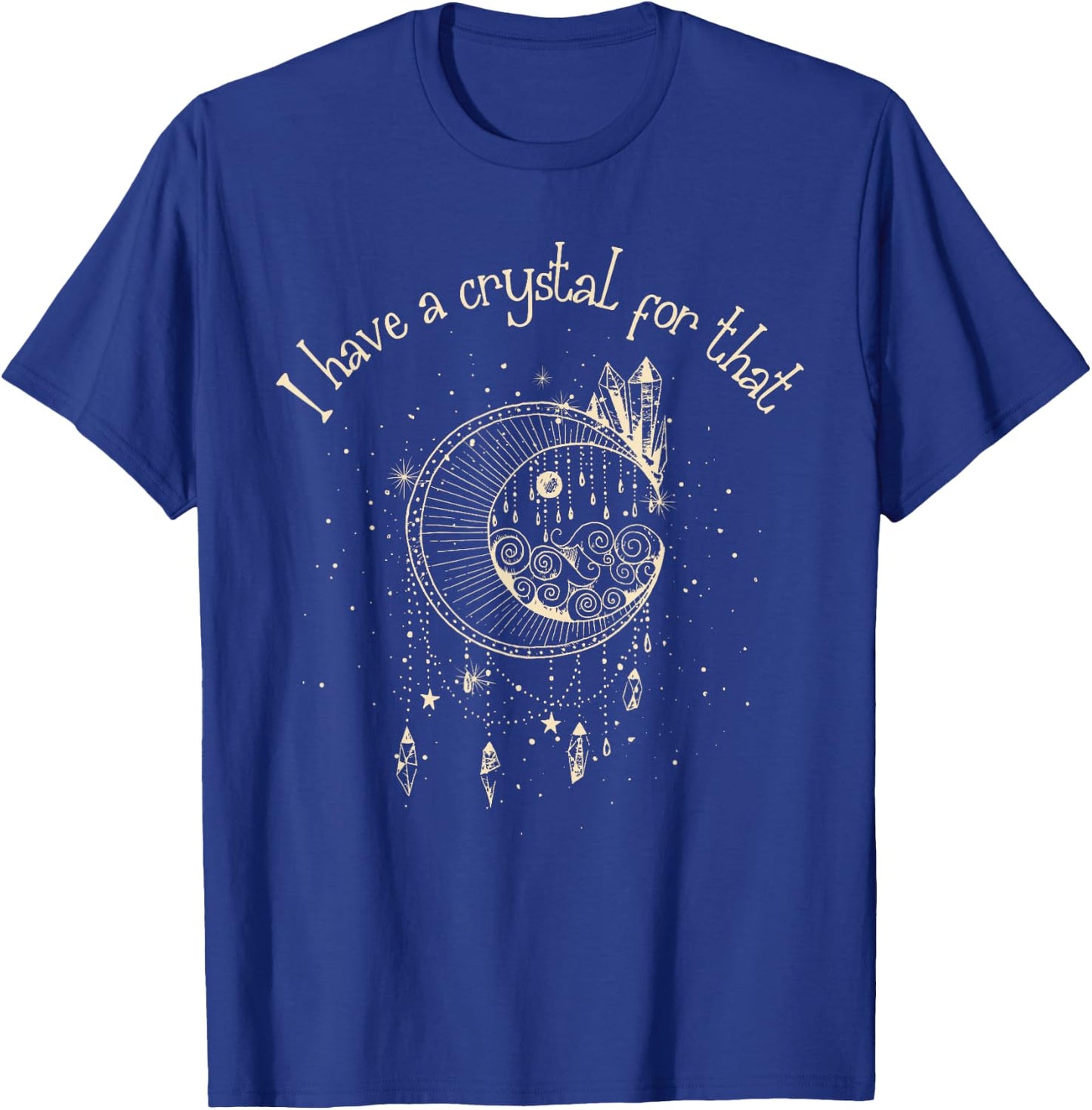 I Have A Crystal For That Wiccan Boho Chakra Energy Healer T-Shirt - T-Shirt | Royal