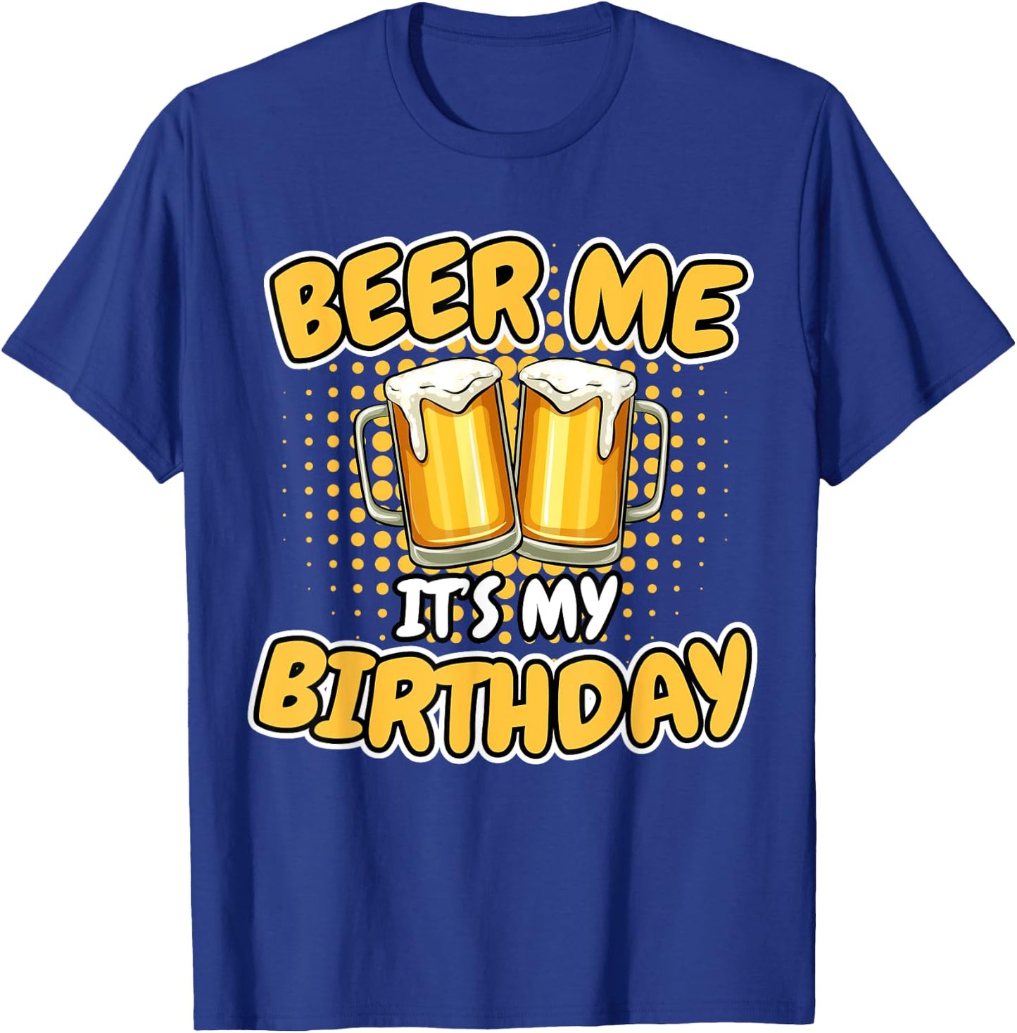 Beer Me It's My Birthday Funny Beer Mug Birthday Party Gifts T-Shirt - T-Shirt | Royal